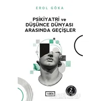 Psikiyatri ve Düşünce Dünyası Arasında Geçişler - Erol Göka - Vadi Yayınları