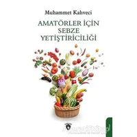Amatörler İçin Sebze Yetiştiriciliği - Muhammet Kahveci - Dorlion Yayınları