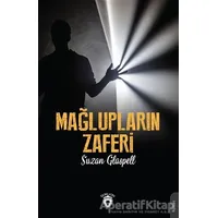 Mağlupların Zaferi - Suzan Glaspell - Dorlion Yayınları