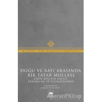 Doğu ve Batı Arasında Bir Tatar Mollası - Muhammed Zahir Bigi - Ötüken Neşriyat