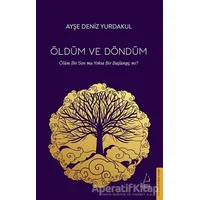 Öldüm ve Döndüm - Ayşe Deniz Yurdakul - Destek Yayınları