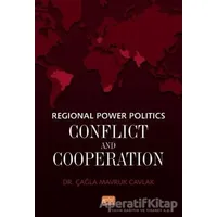 Regional Power Politics: Conflict and Cooperation - Çağla Mavruk Cavlak - Nobel Bilimsel Eserler