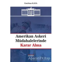 Amerikan Askeri Müdahalelerinde Karar Alma - Emirhan Kaya - Astana Yayınları