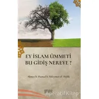 Ey İslam Ümmeti Bu Gidiş Nereye? - Ahmet B. Hamad B. Süleyman El-Halli - Astana Yayınları