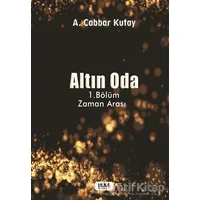 Altın Oda - 1.Bölüm Zaman Arası - A. Cabbar Kutay - Tilki Kitap
