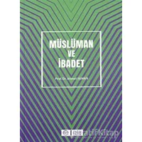 Müslüman ve İbadet - Ahmet Yaman - Diyanet İşleri Başkanlığı