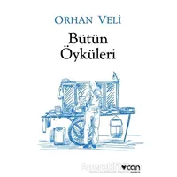 Bütün Öyküleri - Orhan Veli Kanık - Can Yayınları