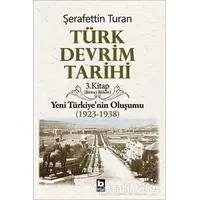 Türk Devrim Tarihi 3. Kitap (Birinci Bölüm) - Şerafettin Turan - Bilgi Yayınevi