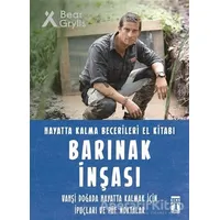 Barınak İnşası - Hayatta Kalma Becerileri El Kitabı - Bear Grylls - Genç Timaş