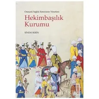 Osmanlı Sağlık Sisteminin Yönetimi - Hekimbaşılık Kurumu - Sinem Serin - Kitabevi Yayınları