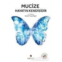 Mucize Hayatın Kendisidir - Nursel Tunç Özgen - Tuti Kitap