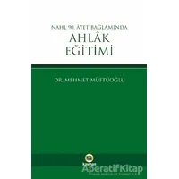 Nahl 90. Ayet Bağlamında Ahlak Eğitimi - Mehmet Müftüoğlu - Kayıhan Yayınları