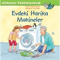 Evdeki Harika Makineler - Dünyayı Öğreniyorum - Christian Tielmann - İş Bankası Kültür Yayınları