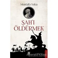 Şahı Öldürmek - Mustafa Yuka - Dorlion Yayınları