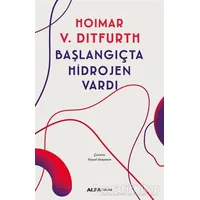 Başlangıçta Hidrojen Vardı - Hoimar von Ditfurth - Alfa Yayınları