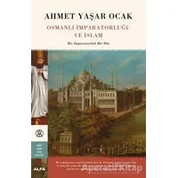 Osmanlı İmparatorluğu ve İslam - Ahmet Yaşar Ocak - Alfa Yayınları