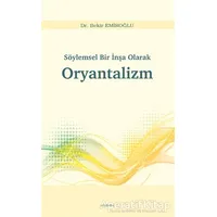 Söylemsel Bir İnşa Olarak Oryantalizm - Bekir Emiroğlu - Araştırma Yayınları