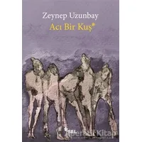 Acı Bir Kuş - Zeynep Uzunbay - Sel Yayıncılık