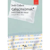 Çalış(ma)mak: Daha Ciddi Bir Mesai - Josh Cohen - Sel Yayıncılık