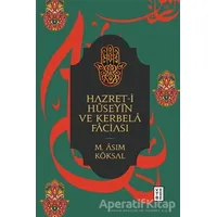 Hazret-i Hüseyin ve Kerbela Faciası - M. Asım Köksal - Ketebe Yayınları
