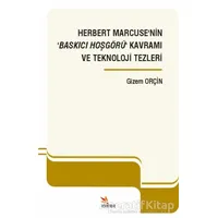 Herbert Marcuse’nin ‘Baskıcı Hoşgörü’ Kavramı ve Teknoloji Tezleri - Gizem Orçin - Kriter Yayınları