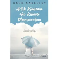 Artık Kimsenin Hiç Kimsesi Olmayacağım - Uğur Gökbulut - İndigo Kitap