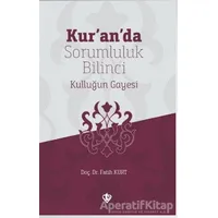 Kur’an’da Sorumluluk Bilinci Kulluğun Gayesi - Fatih Kurt - Türkiye Diyanet Vakfı Yayınları