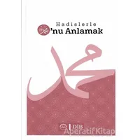 Hadislerle O’nu Anlamak - Kolektif - Diyanet İşleri Başkanlığı