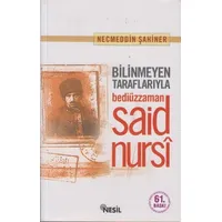Bilinmeyen Taraflarıyla Bediüzzaman Said Nursi - Necmeddin Şahiner - Nesil Yayınları