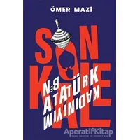 Son Kale - Ben Atatürk Kadınıyım - Ömer Mazi - Cinius Yayınları