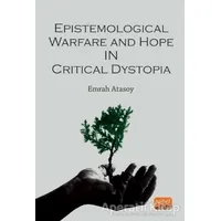 Epistemological Warfare and Hope in Critical Dystopia - Emrah Atasoy - Nobel Bilimsel Eserler