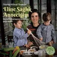 Eline Sağlık Anneciğim - Zeynep Köksal Yaykıran - İş Bankası Kültür Yayınları