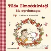 Tilda Elmaçekirdeği - Biz Ayrılamayız! - Andreas H. Schmachtl - Kırmızı Kedi Çocuk