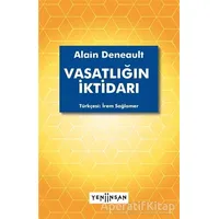 Vasatlığın İktidarı - Alain Deneault - Yeni İnsan Yayınevi