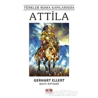 Türkler Roma Kapılarında Attila - Gerhart Ellert - Akıl Fikir Yayınları