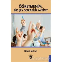 Öğretmenim Bir Şey Sorabilir Miyim? - Neval Sultan - Dorlion Yayınları
