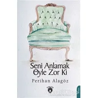 Seni Anlamak Öyle Zor ki - Perihan Alagöz - Dorlion Yayınları