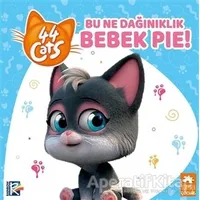 Bu Ne Dağınıklık Bebek Pie! - 44 Cats - Kolektif - Eksik Parça Yayınları