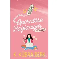 Operatöre Bağlanıyorsunuz 1 - K. Kübra Berk - Ephesus Yayınları