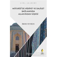 Maturidi’de Hidayet ve Dalalet Bağlamında Allah-İnsan İlişkisi - İrem Ceyhan - Çıra Yayınları
