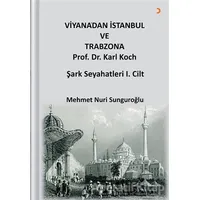 Viyana’dan İstanbul ve Trabzon’a Prof. Dr. Karl Kock Şark Seyahatleri 1.Cilt