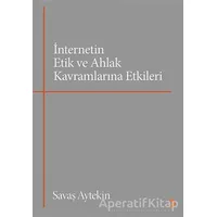 İnternetin Etik ve Ahlak Kavramlarına Etkileri - Savaş Aytekin - Cinius Yayınları