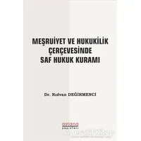 Meşruiyet ve Hukukilik Çerçevesinde Saf Hukuk Kuramı - Rıdvan Değirmenci - Astana Yayınları