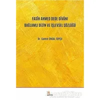 Fasih Ahmed Dede Divanı Bağlamlı Dizin ve İşlevsel Sözlüğü - Gamze Ünsal Topçu - Kriter Yayınları