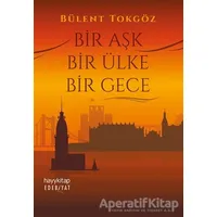 Bir Aşk Bir Ülke Bir Gece - Bülent Tokgöz - Hayykitap