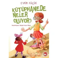 Kütüphanede Neler Oluyor? - Evrim Küçük - Beyaz Balina Yayınları