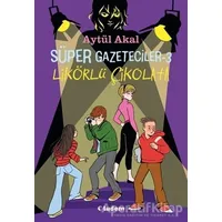 Süper Gazeteciler 3 - Likörlü Çikolata - Aytül Akal - Tudem Yayınları