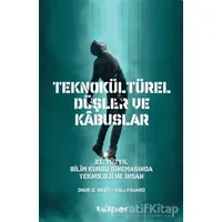 Teknokültürel Düşler ve Kabuslar - Onur O. Akşit - Kalkedon Yayıncılık