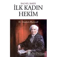 İlk Kadın Hekim - Dr. Elizabeth Blackwell - Rachel Baker - Dorlion Yayınları