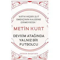 Metin Kurt Devrim Atağında Yalnız Bir Futbolcu - Kenan Başaran - Destek Yayınları